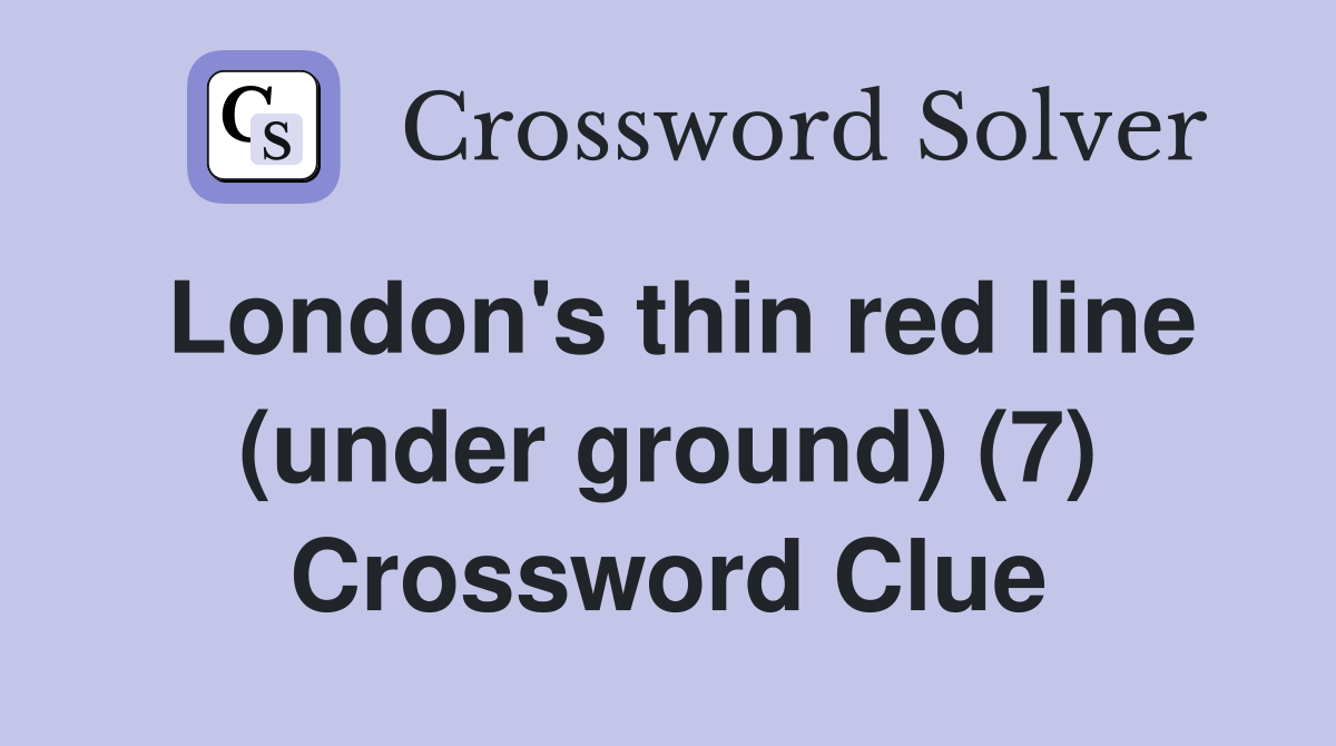 London's thin red line (under ground) (7) Crossword Clue Answers